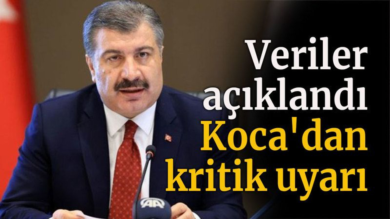 Veriler açıklandı, Koca'dan kritik uyarı